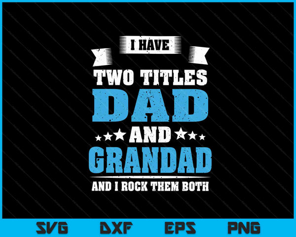 I have two titles dad and grandad Father's Day SVG cut file