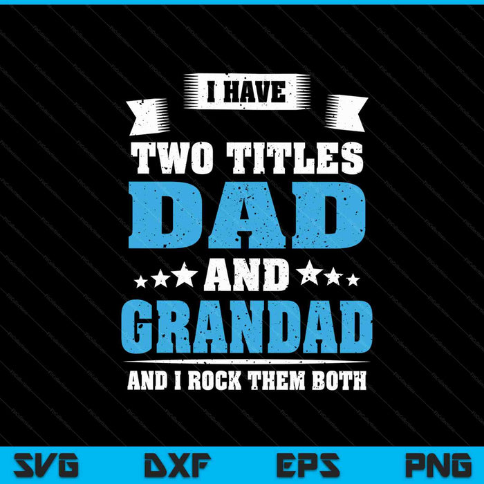 I have two titles dad and grandad Father's Day SVG cut file