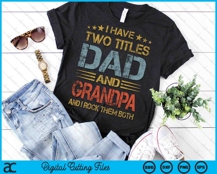 I Have Two Titles Dad And Grandpa And I Rock Them Both SVG PNG Cutting Printable Files