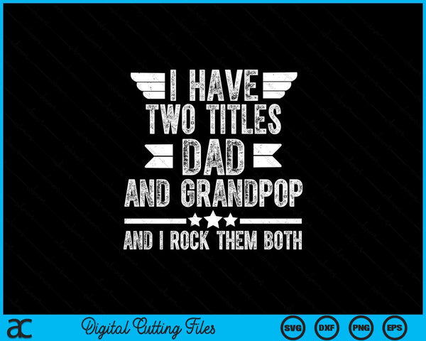 I have two titles dad and grandpop and I rock them both SVG cut file