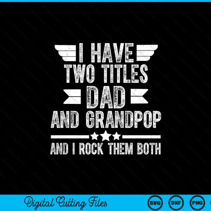 I have two titles dad and grandpop and I rock them both SVG cut file