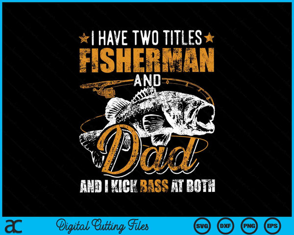 Ik heb twee titels Visser Papa Bass Fishing SVG PNG Digitale Snijbestanden