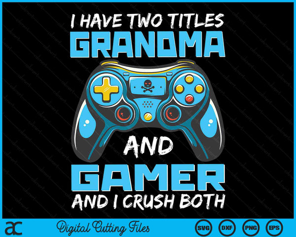 Ik heb twee titels oma en gamer en ik verpletter beide grappige gaming video gamer SVG PNG digitale afdrukbare bestanden