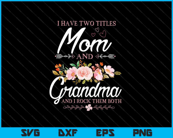 Ik heb twee titels moeder oma en ik rock ze Moederdag SVG PNG snijden afdrukbare bestanden