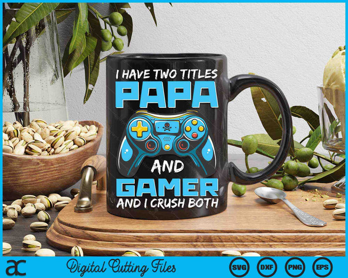 Ik heb twee titels Papa en Gamer en ik verpletter beide grappige Gaming Video Gamer SVG PNG digitale afdrukbare bestanden