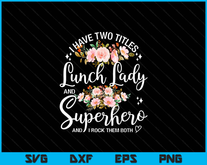 I Have Two Titles School Lunch Lady Cafeteria Crew Superhero SVG PNG Digital Printable Files