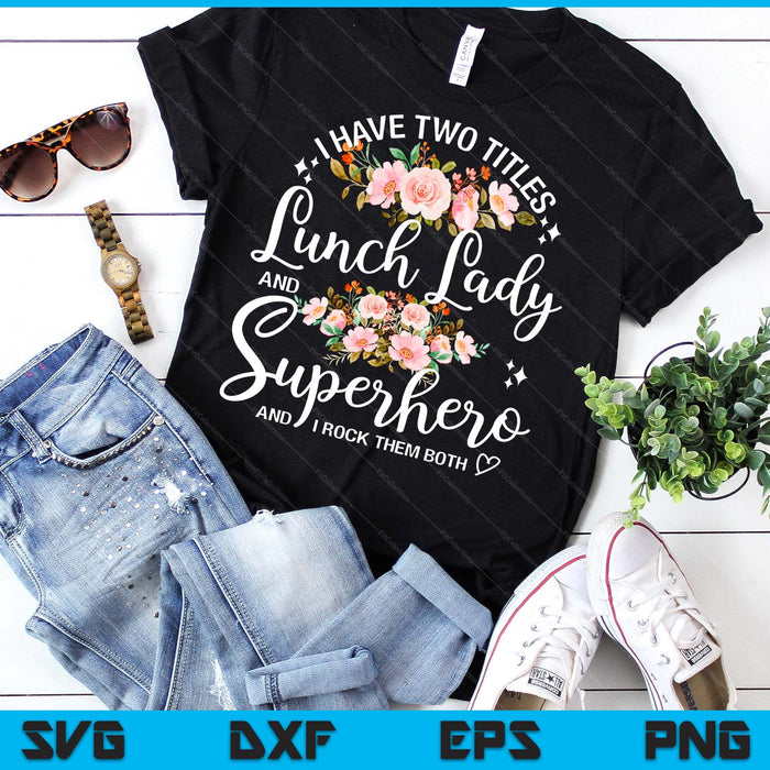 I Have Two Titles School Lunch Lady Cafeteria Crew Superhero SVG PNG Digital Printable Files
