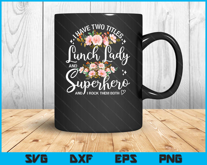 I Have Two Titles School Lunch Lady Cafeteria Crew Superhero SVG PNG Digital Printable Files