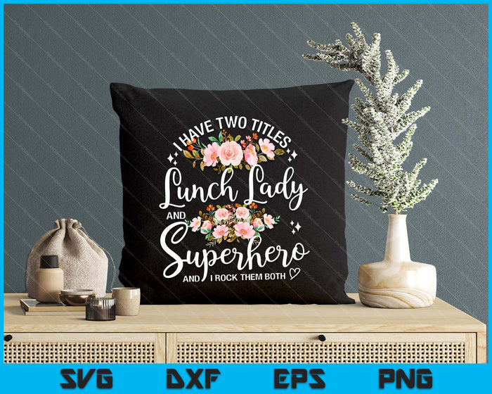I Have Two Titles School Lunch Lady Cafeteria Crew Superhero SVG PNG Digital Printable Files