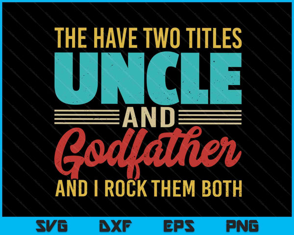 I Have Two Titles Uncle And Godfather Funny Uncle Gifts SVG PNG Digital Cutting Files