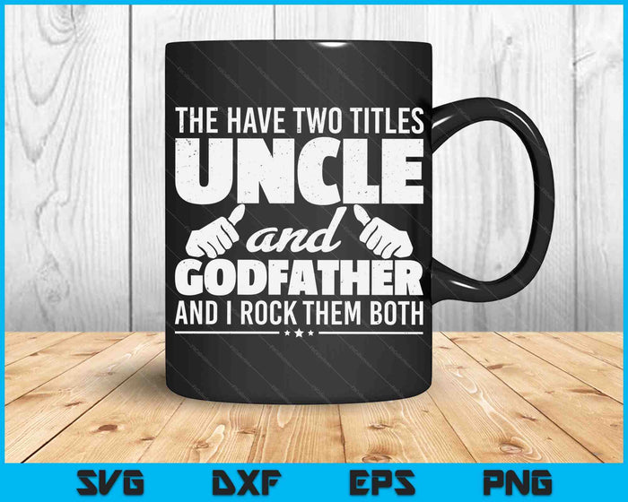 I Have Two Titles Uncle And Godfather Funny Uncle Gifts SVG PNG Digital Printable Files