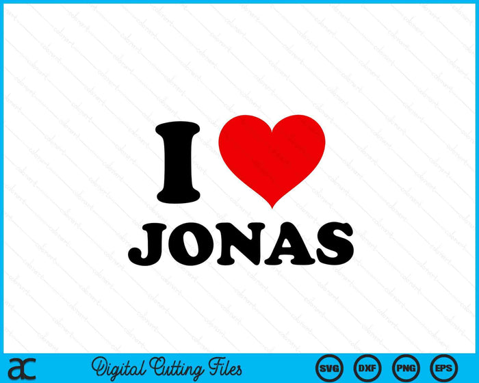 I Heart Jonas First Name I Love Personalized Stuff SVG PNG Digital Cutting Files