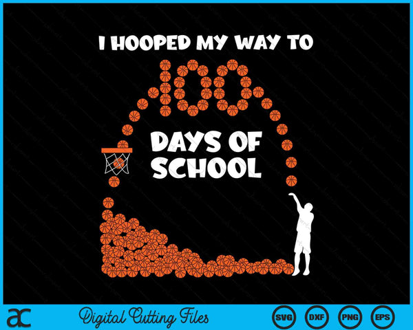 Ik hoepelde mijn weg naar 100 dagen schoolbasketbalspeler SVG PNG snijden afdrukbare bestanden