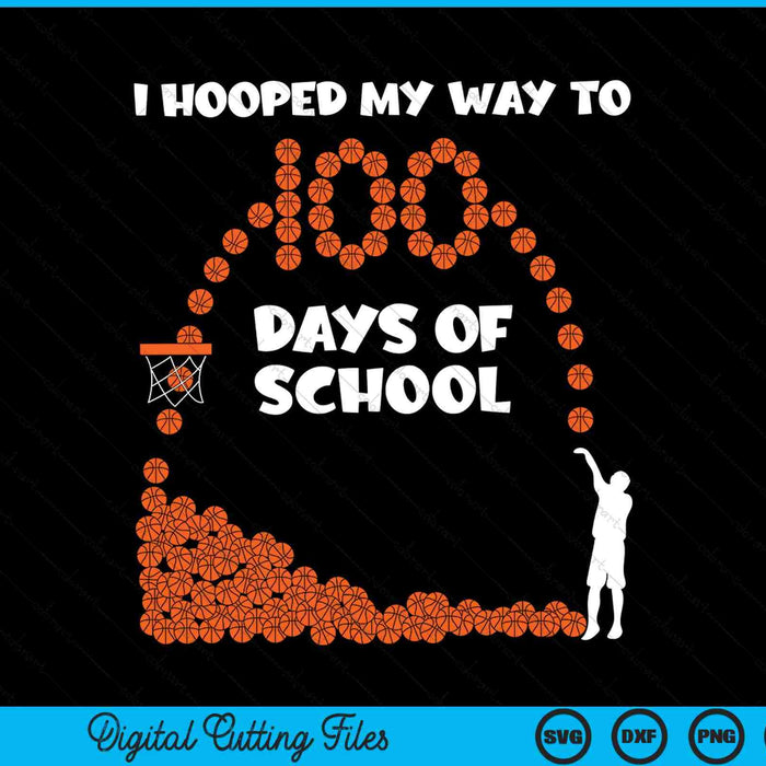 Ik hoepelde mijn weg naar 100 dagen schoolbasketbalspeler SVG PNG snijden afdrukbare bestanden