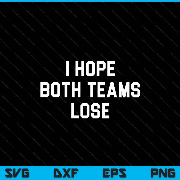 I hope both teams lose sarcastic tailgate team tops SVG cut file