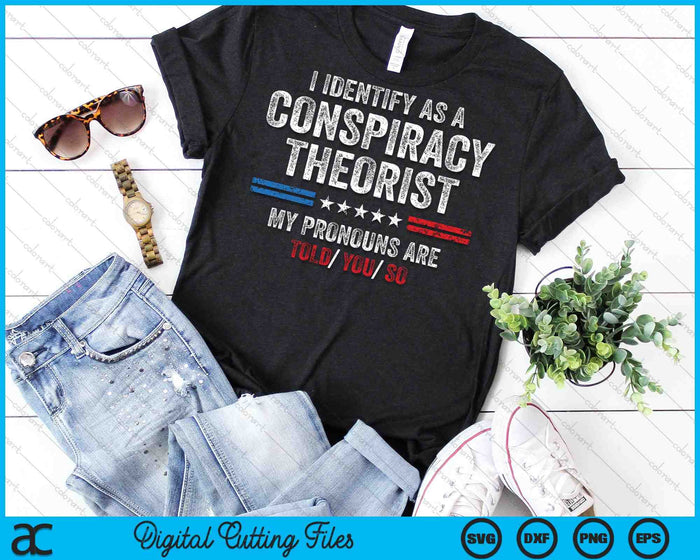 I Identify As A Conspiracy Theorist SVG PNG Digital Cutting Files