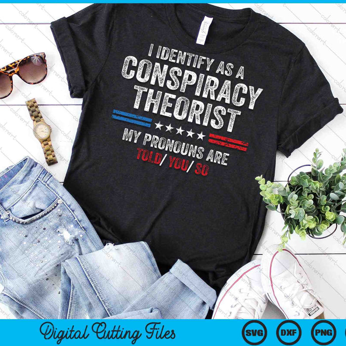 I Identify As A Conspiracy Theorist SVG PNG Digital Cutting Files