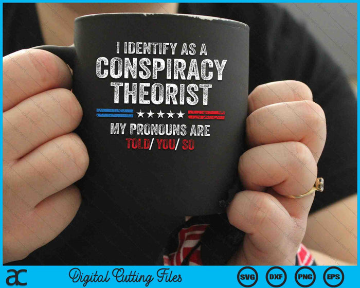 I Identify As A Conspiracy Theorist SVG PNG Digital Cutting Files