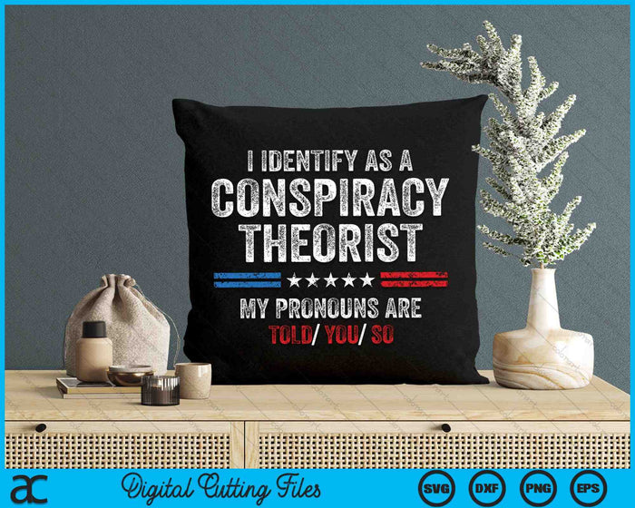 I Identify As A Conspiracy Theorist SVG PNG Digital Cutting Files