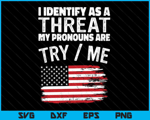 I Identify As A Threat My Pronouns Are Try Me SVG PNG Digital Cutting Files