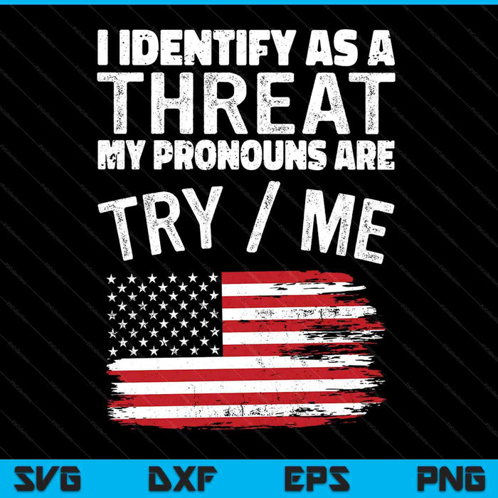 I identify as a threat my pronouns are try me SVG cut file