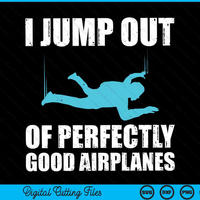 I jump out of perfectly good airplanes skydiver skydive SVG cut file
