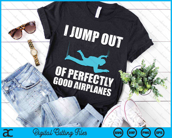 I Jump Out Of Perfectly Good Airplanes Skydiver Skydive SVG PNG Digital Cutting Files