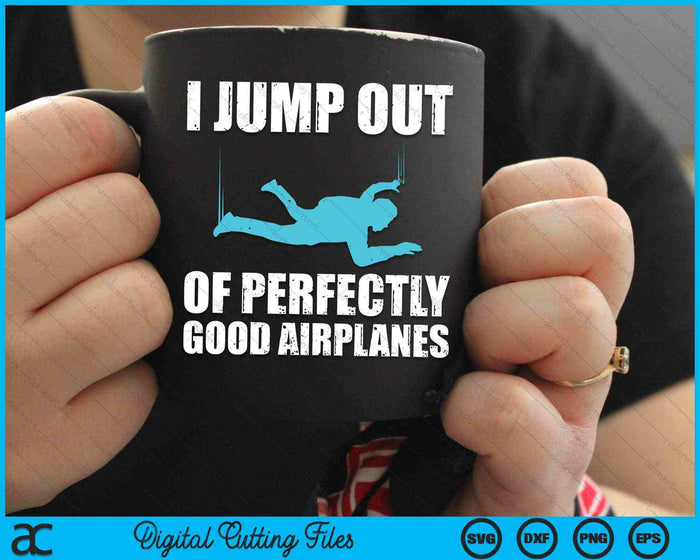 I Jump Out Of Perfectly Good Airplanes Skydiver Skydive SVG PNG Digital Cutting Files