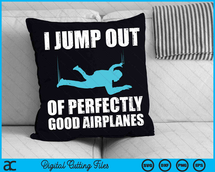 I Jump Out Of Perfectly Good Airplanes Skydiver Skydive SVG PNG Digital Cutting Files