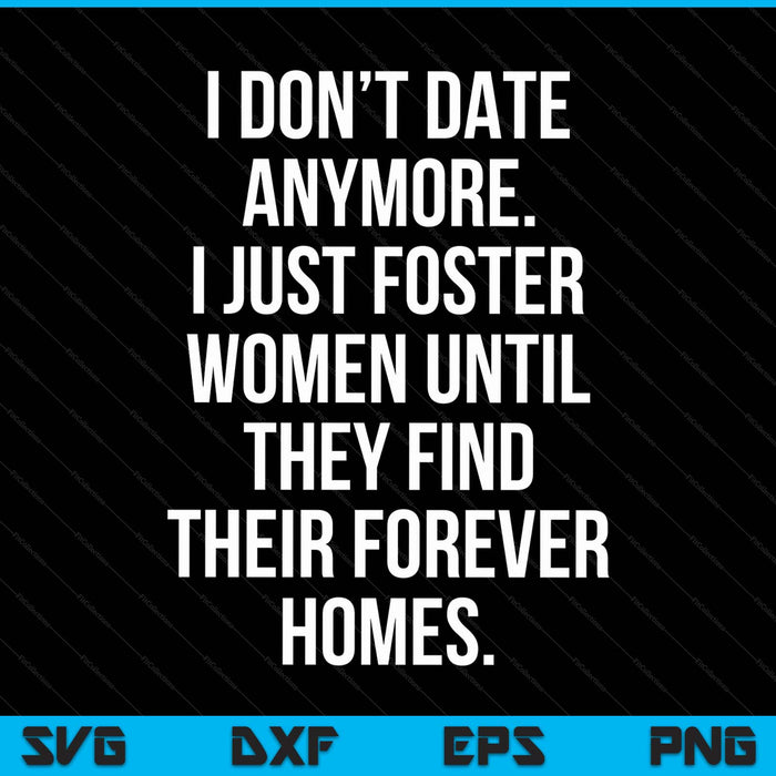 I just foster women until they find their forever homes SVG cut file