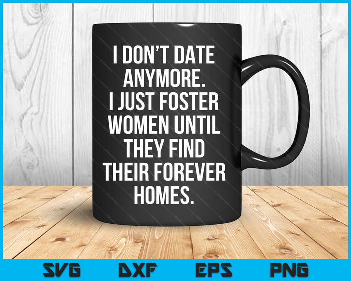 I Just Foster Women Until They Find Their Forever Homes SVG PNG Digital Printable Files