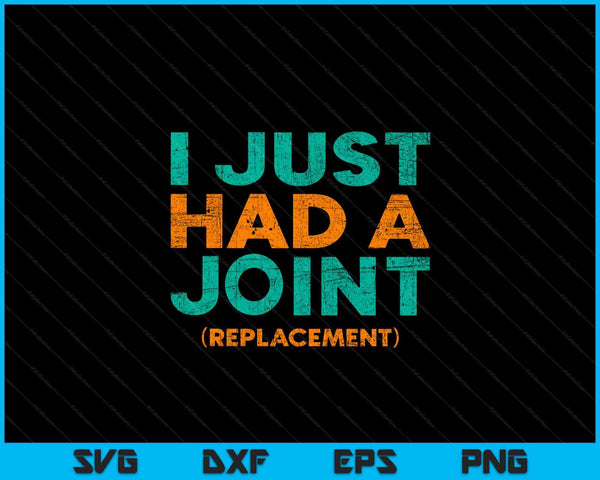 I Just Had A Joint Replacement Knee Hip Replacement  SVG PNG Digital Cutting Files