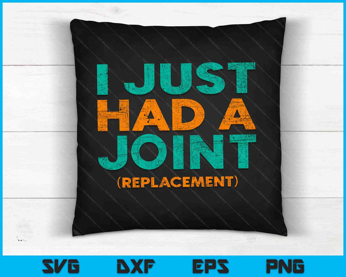I Just Had A Joint Replacement Knee Hip Replacement  SVG PNG Digital Cutting Files