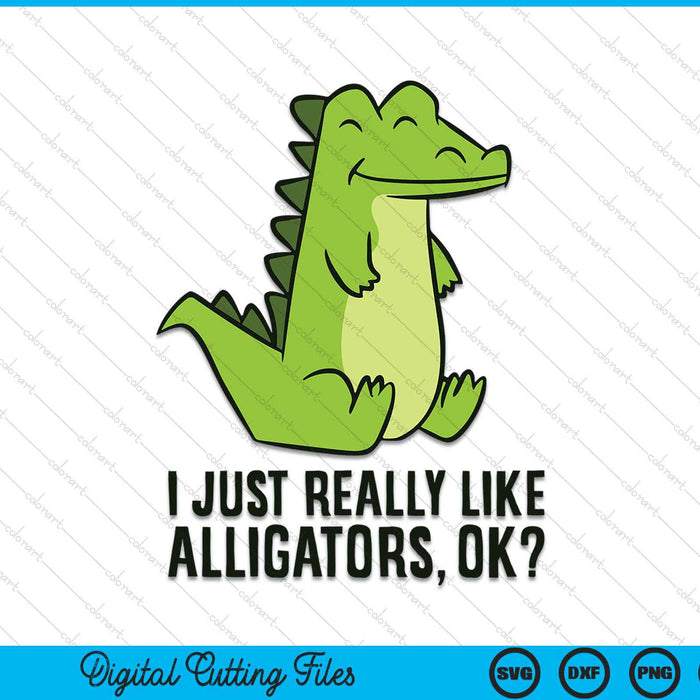 I Just Really Like Alligators SVG PNG Digital Cutting Files