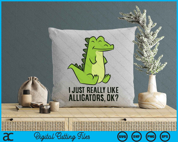 I Just Really Like Alligators SVG PNG Digital Cutting Files