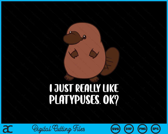 I Just Really Like Platypuses Ok Mammal Platypus SVG PNG Digital Printable Files