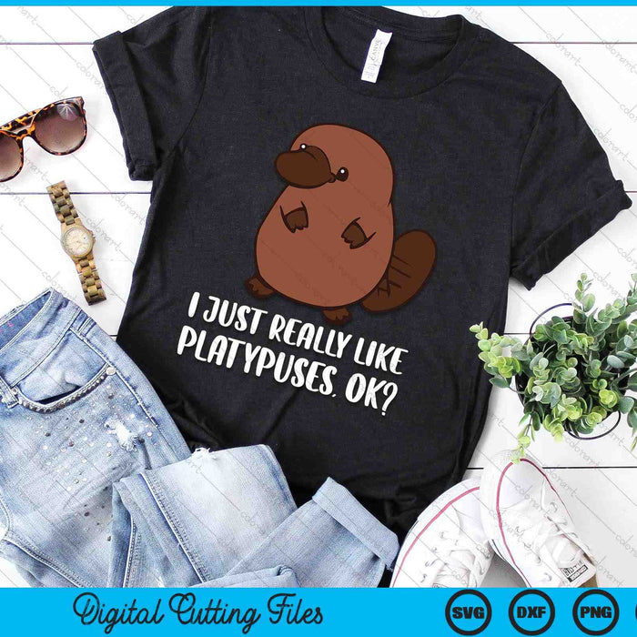 I Just Really Like Platypuses Ok Mammal Platypus SVG PNG Digital Printable Files