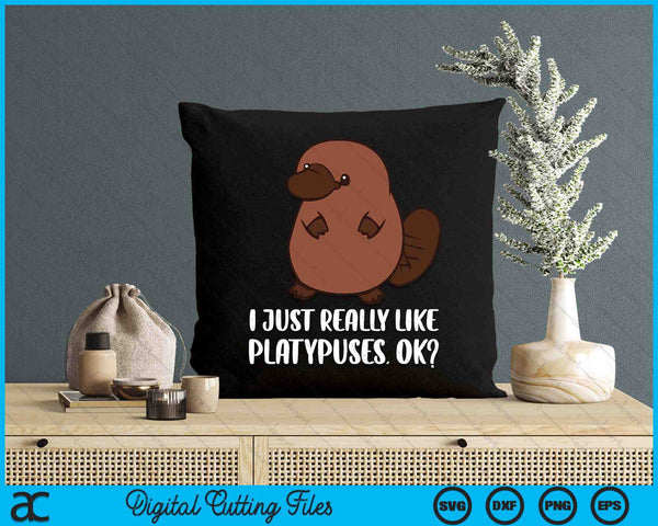 I Just Really Like Platypuses Ok Mammal Platypus SVG PNG Digital Printable Files