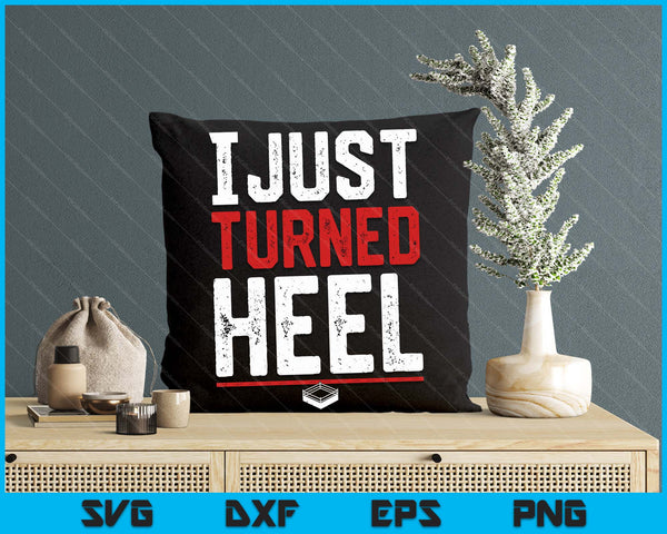 I Just Turned Heel Pro Wrestling Smark Fan SVG PNG Digital Printable Files