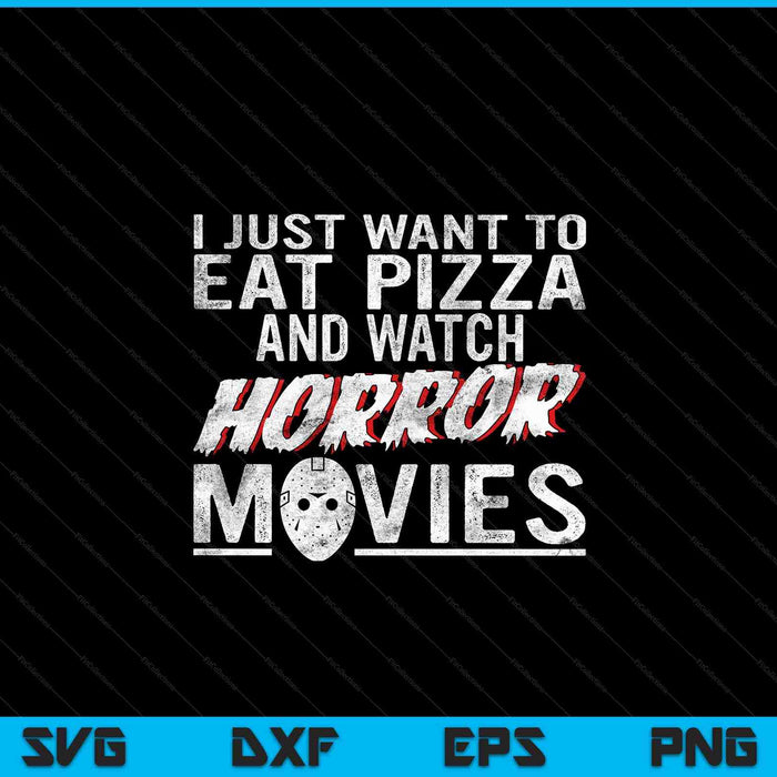 I Just Want To Eat Pizza And Watch Horror Movies Halloween SVG PNG Digital Cutting Files