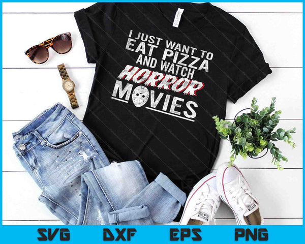 I Just Want To Eat Pizza And Watch Horror Movies Halloween SVG PNG Digital Cutting Files