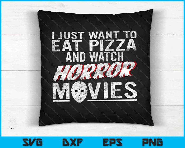 I Just Want To Eat Pizza And Watch Horror Movies Halloween SVG PNG Digital Cutting Files