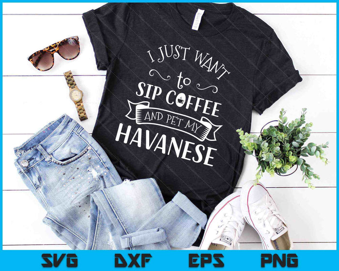 Ik wil gewoon koffie drinken en mijn Havanezer hond aaien en koffie SVG PNG snijden afdrukbare bestanden