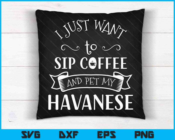 Ik wil gewoon koffie drinken en mijn Havanezer hond aaien en koffie SVG PNG snijden afdrukbare bestanden