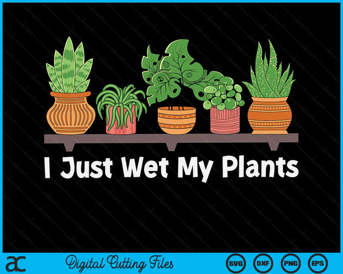 Ik bevochtig gewoon mijn planten tuinieren tuinman succulente SVG PNG digitale snijbestanden