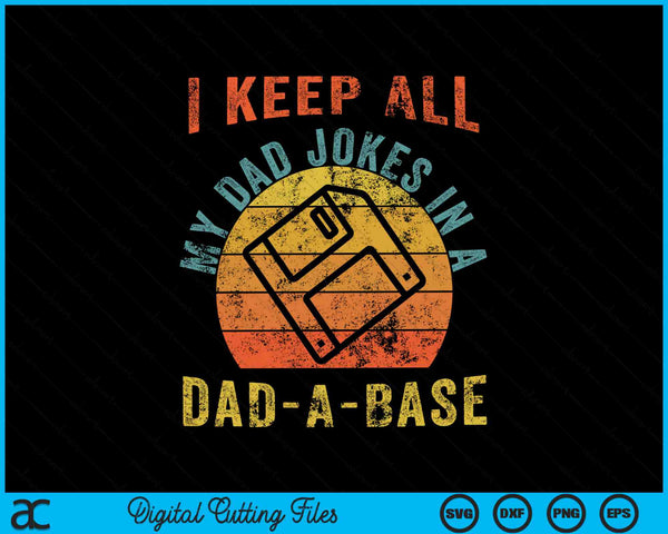 I Keep All My Dad Jokes In A Dad-A-Base Vintage SVG PNG Digital Cutting Files