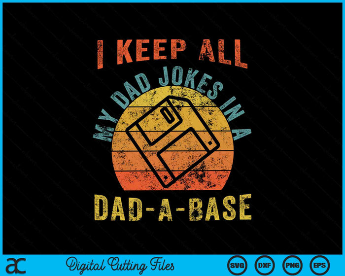 I Keep All My Dad Jokes In A Dad-A-Base Vintage SVG PNG Digital Cutting Files