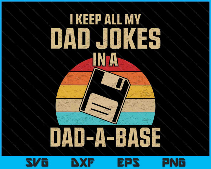 I Keep All My Dad Jokes In A Dad A Base SVG PNG Digital Cutting Files