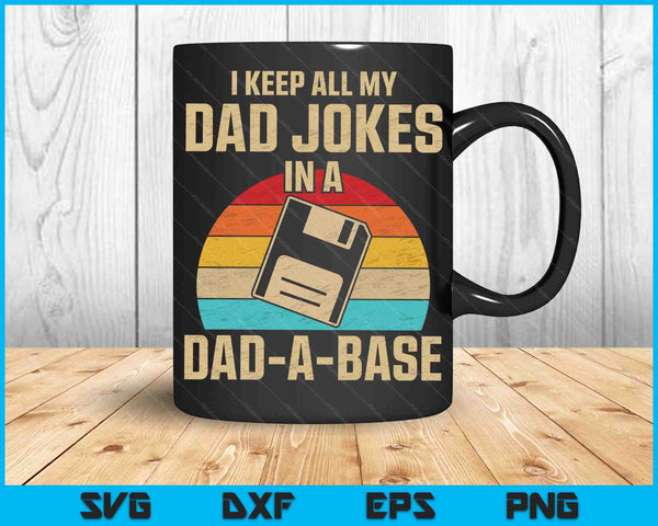 I Keep All My Dad Jokes In A Dad A Base SVG PNG Digital Cutting Files