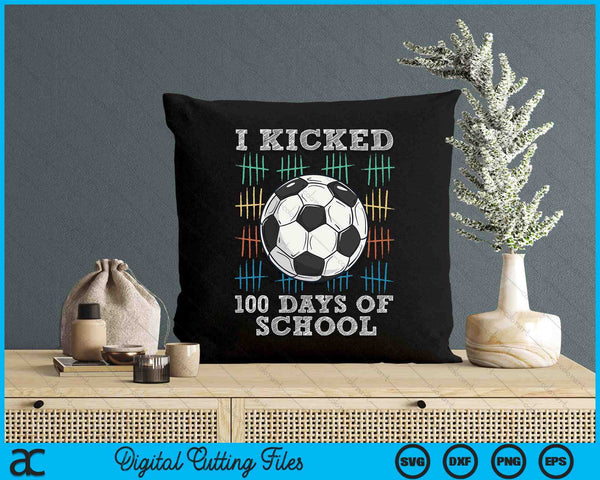 I Kicked 100 Days Of School 100th Day Smarter Soccer Boys SVG PNG Digital Printable Files